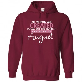 All Women Are Created Equal But The Hottest Are Born In August Classic Women's Birthday Pullover Hoodie For Leo and Virgo					 									 									